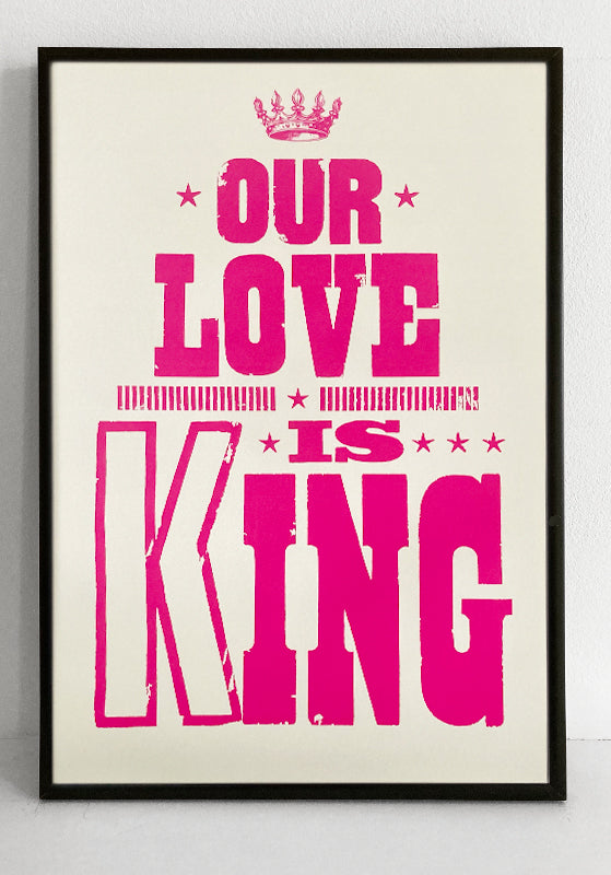 OUR LOVE IS KING PRINT FRAMED