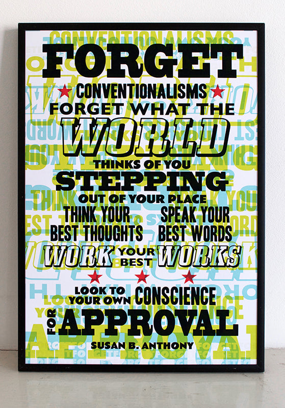 "Forget conventionalisms, forget what the world thinks of you stepping out of your place... think your own thoughts, speak your best words, work your best works. Look to your own conscience for approval."  Susan B. Anthony quote.  Signed, dated, open edition giclee print on 180gsm paper.  Available framed.