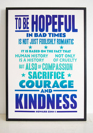Hope poster ideas. “TO BE HOPEFUL in bad times is not just foolishly romantic. It is based on the fact that human history is a history not only of cruelty, but also of compassion, sacrifice, courage, kindness.