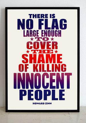 "There is no flag large enough to cover the shame of killing innocent people." Howard Zinn quote.  A3 size, archival inks on 180gsm acid free paper.  Available to buy framed.