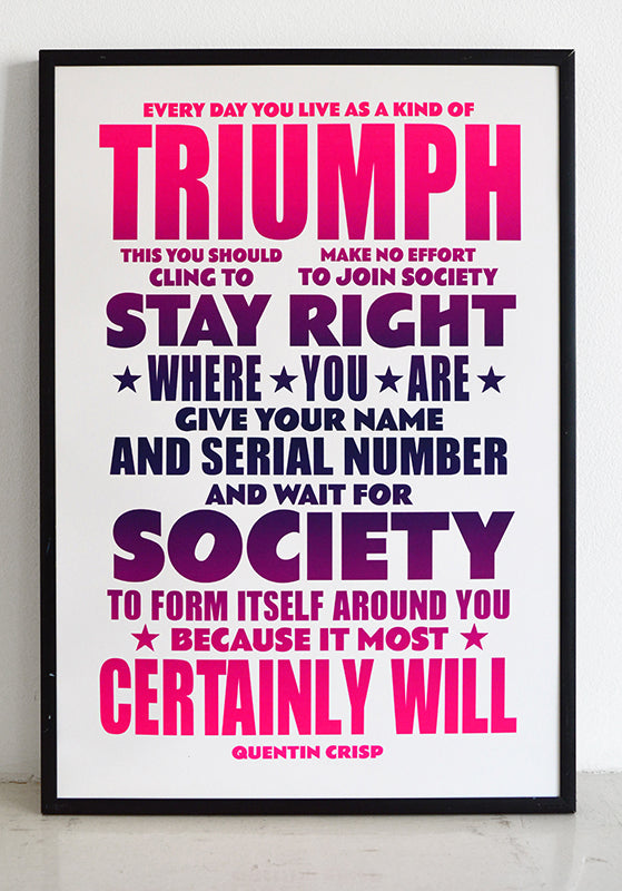 Persistence is your greatest weapon. It is in the nature of barriers that they fall. Do not seek to become like your opponents. You have the burden and the great joy of being outsiders. Quentin Crisp quote.  Signed, dated, open edition A3 giclee print on 180gsm paper.  Available to buy framed.